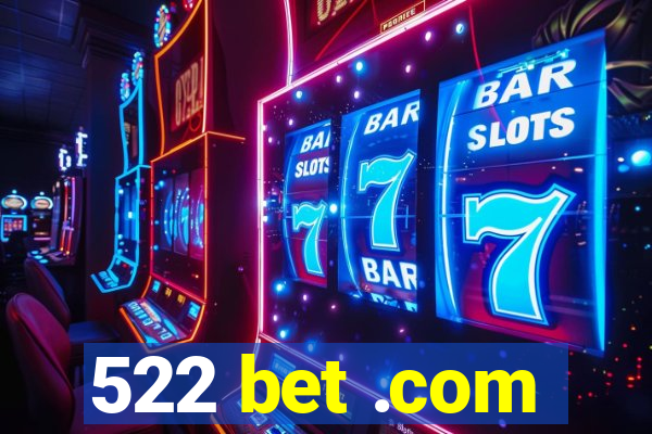 522 bet .com